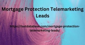 Mortgage Protection Telemarketing Leads